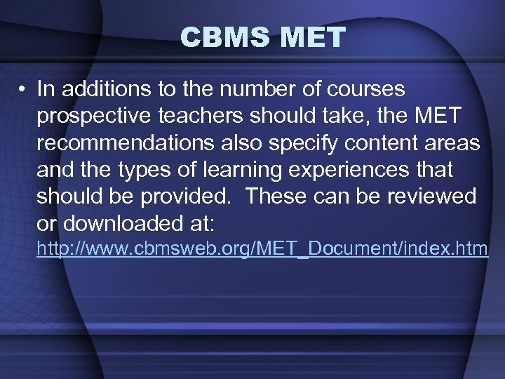 CBMS MET • In additions to the number of courses prospective teachers should take,