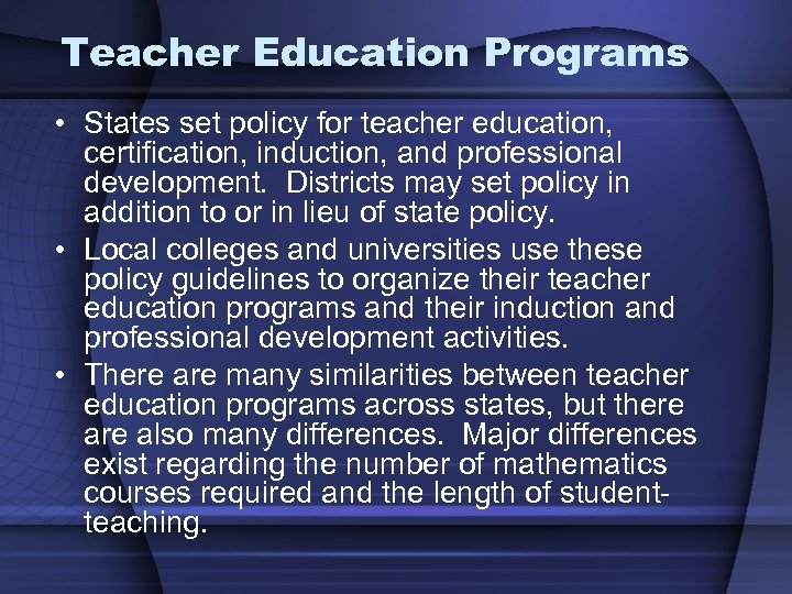 Teacher Education Programs • States set policy for teacher education, certification, induction, and professional