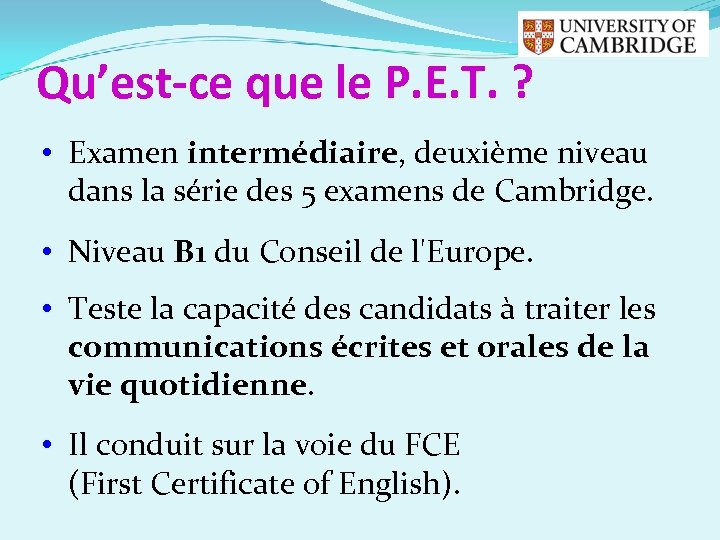 Qu’est-ce que le P. E. T. ? • Examen intermédiaire, deuxième niveau dans la