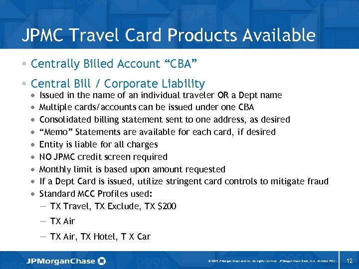 JPMC Travel Card Products Available § Centrally Billed Account “CBA” § Central Bill /