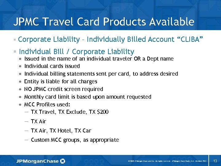 JPMC Travel Card Products Available § Corporate Liability – Individually Billed Account “CLIBA” §