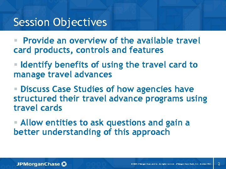 Session Objectives § Provide an overview of the available travel card products, controls and