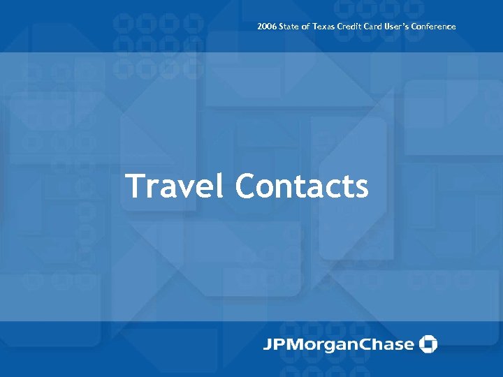 2006 State of Texas Credit Card User’s Conference Travel Contacts 