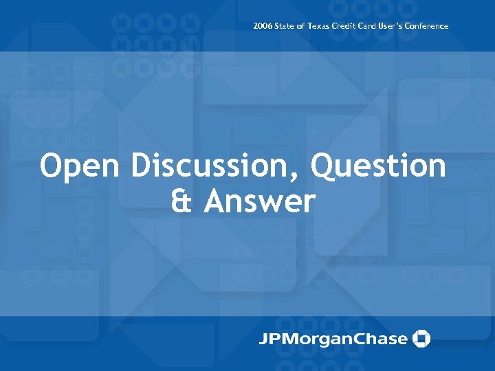 2006 State of Texas Credit Card User’s Conference Open Discussion, Question & Answer 