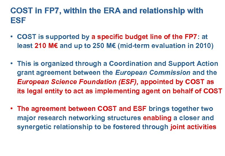COST in FP 7, within the ERA and relationship with ESF • COST is