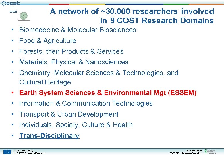 ESSEM A network of ~30. 000 researchers involved in 9 COST Research Domains •