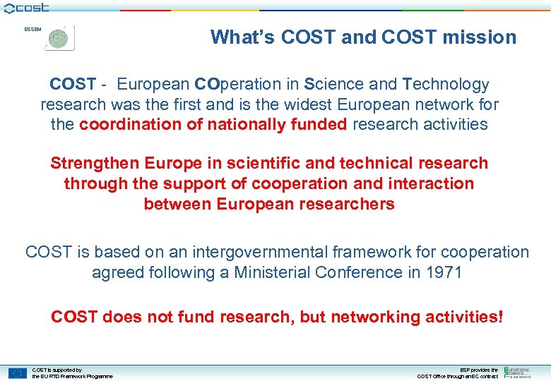 What’s COST and COST mission ESSEM COST - European COperation in Science and Technology