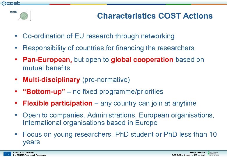 ESSEM Characteristics COST Actions • Co-ordination of EU research through networking • Responsibility of