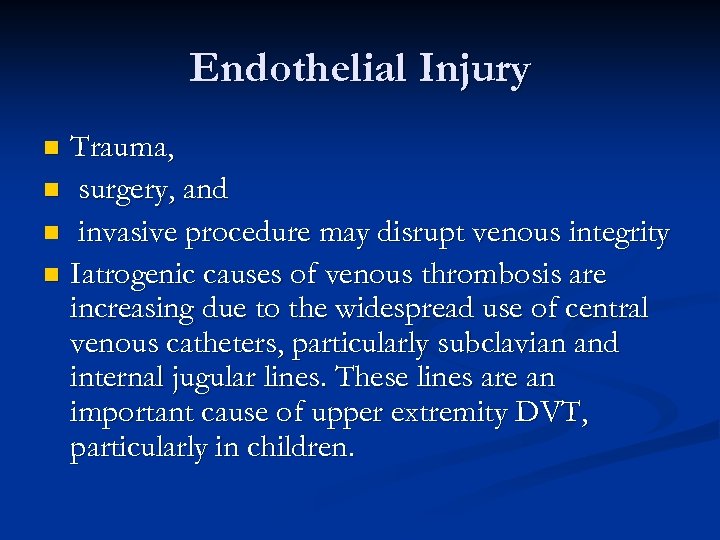 Endothelial Injury Trauma, n surgery, and n invasive procedure may disrupt venous integrity n