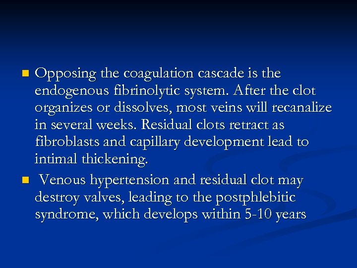 Opposing the coagulation cascade is the endogenous fibrinolytic system. After the clot organizes or