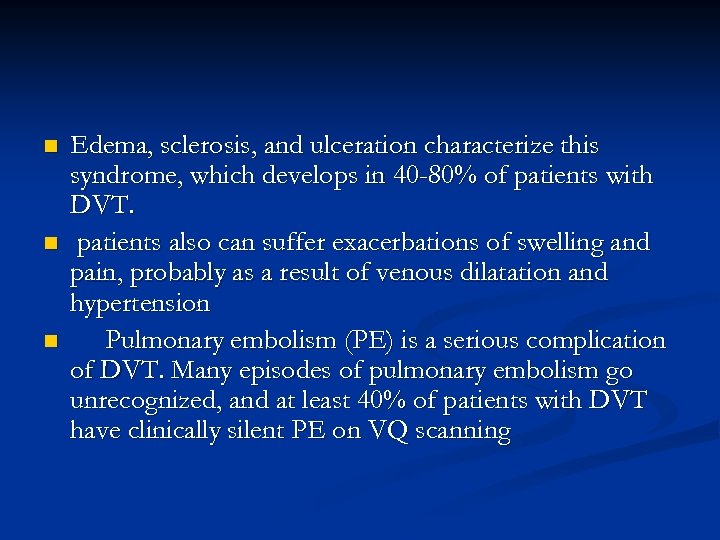 n n n Edema, sclerosis, and ulceration characterize this syndrome, which develops in 40