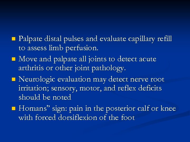 Palpate distal pulses and evaluate capillary refill to assess limb perfusion. n Move and