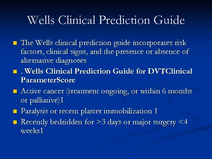 Wells Clinical Prediction Guide n n n The Wells clinical prediction guide incorporates risk