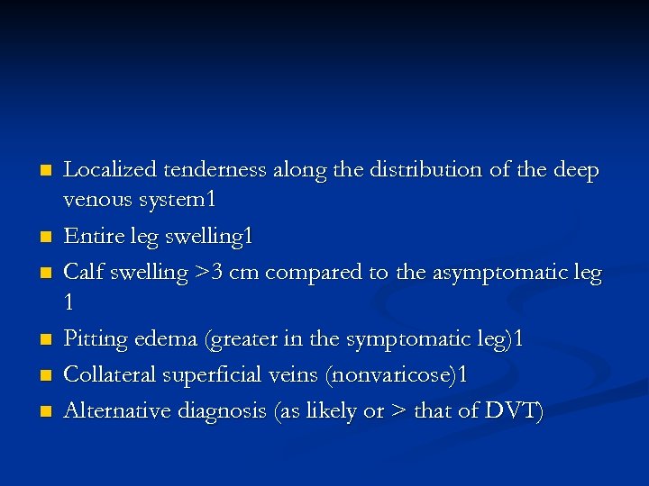 n n n Localized tenderness along the distribution of the deep venous system 1