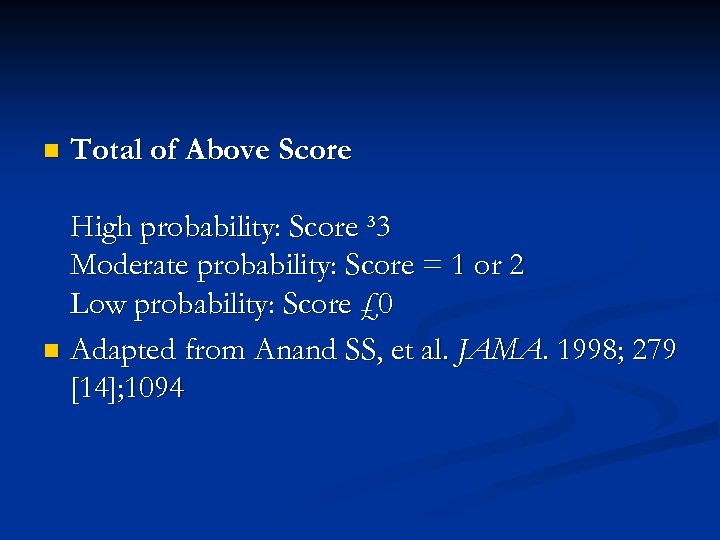 n Total of Above Score High probability: Score ³ 3 Moderate probability: Score =