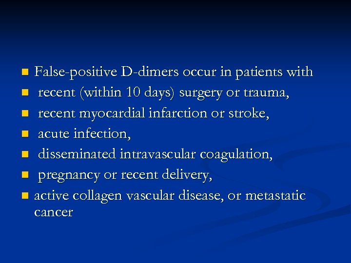 False-positive D-dimers occur in patients with n recent (within 10 days) surgery or trauma,