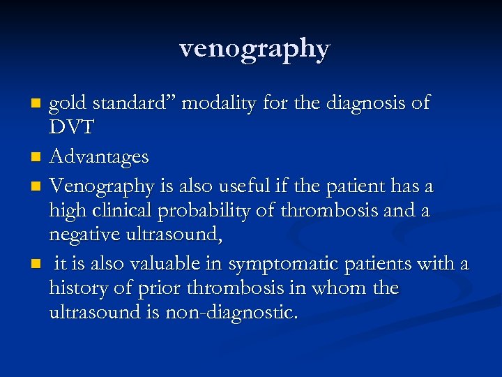 venography gold standard” modality for the diagnosis of DVT n Advantages n Venography is