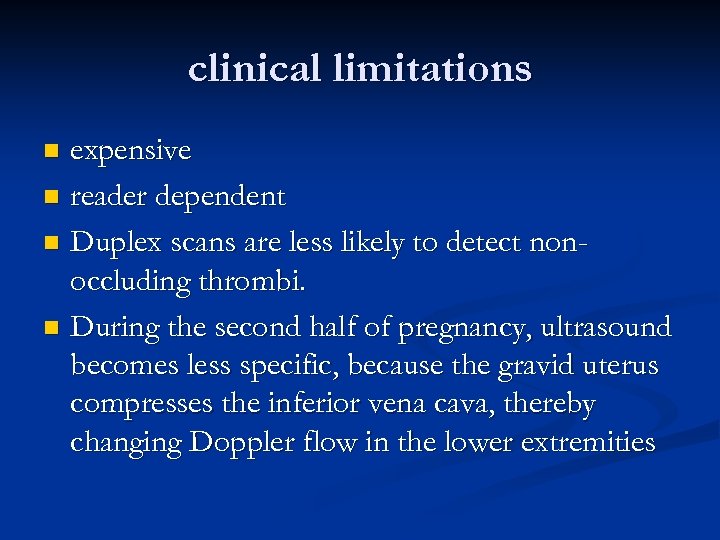 clinical limitations expensive n reader dependent n Duplex scans are less likely to detect