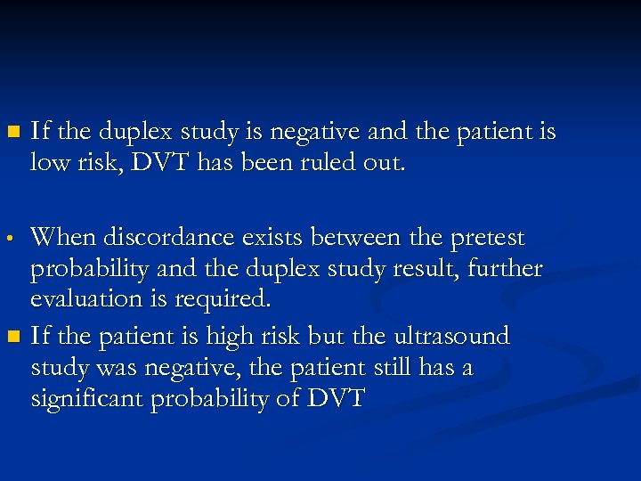 n If the duplex study is negative and the patient is low risk, DVT