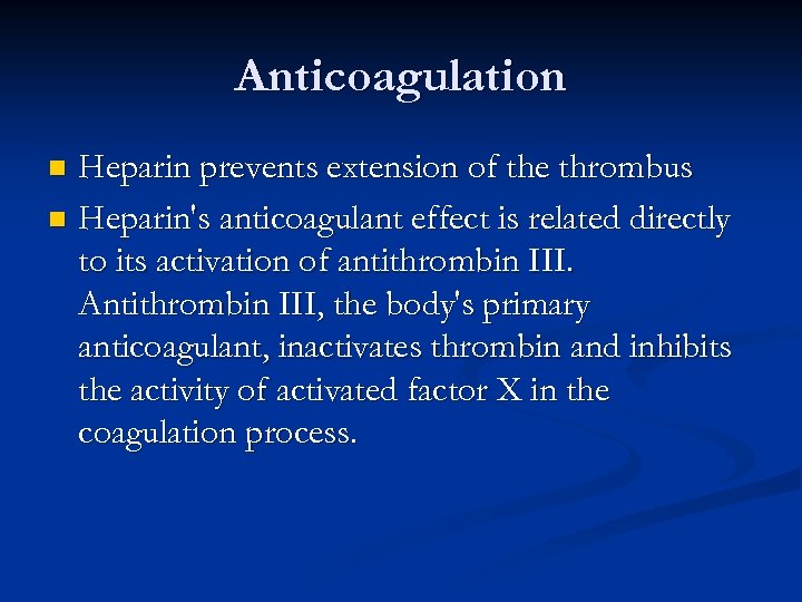 Anticoagulation Heparin prevents extension of the thrombus n Heparin's anticoagulant effect is related directly