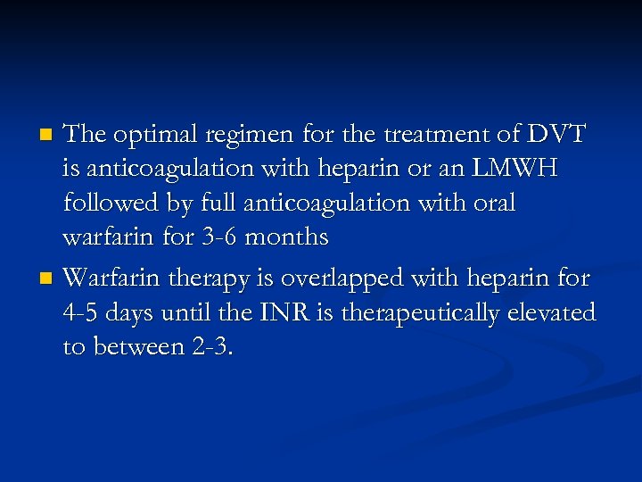 The optimal regimen for the treatment of DVT is anticoagulation with heparin or an