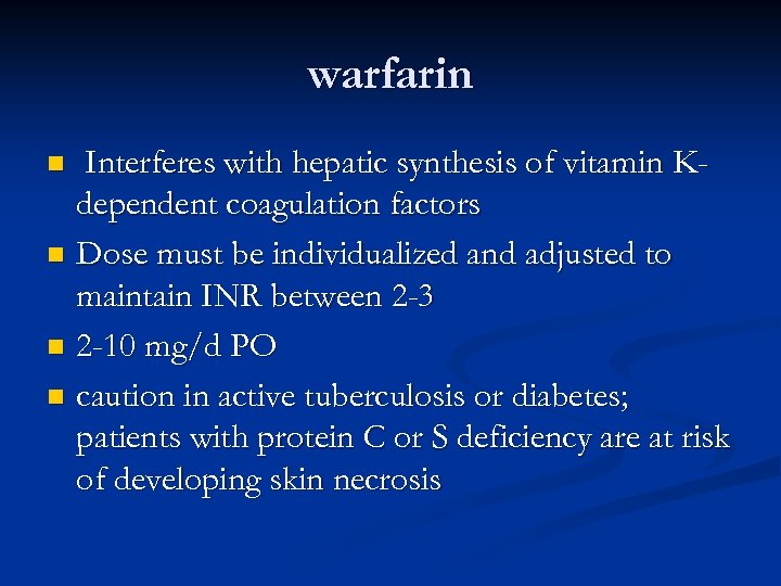 warfarin Interferes with hepatic synthesis of vitamin Kdependent coagulation factors n Dose must be