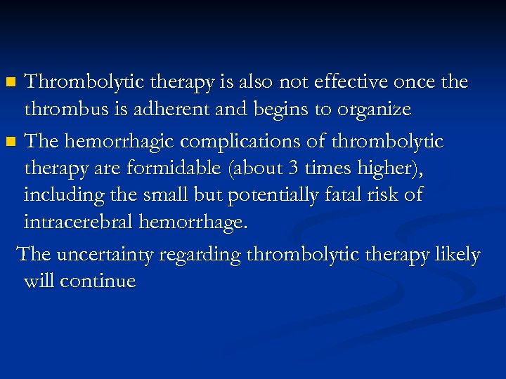 Thrombolytic therapy is also not effective once thrombus is adherent and begins to organize