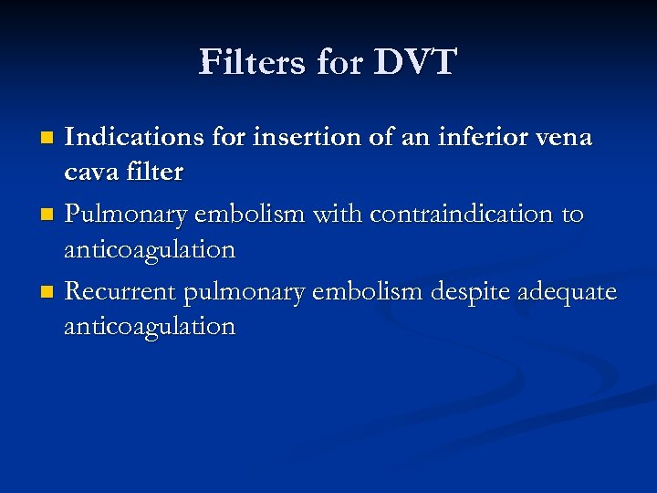 Filters for DVT Indications for insertion of an inferior vena cava filter n Pulmonary