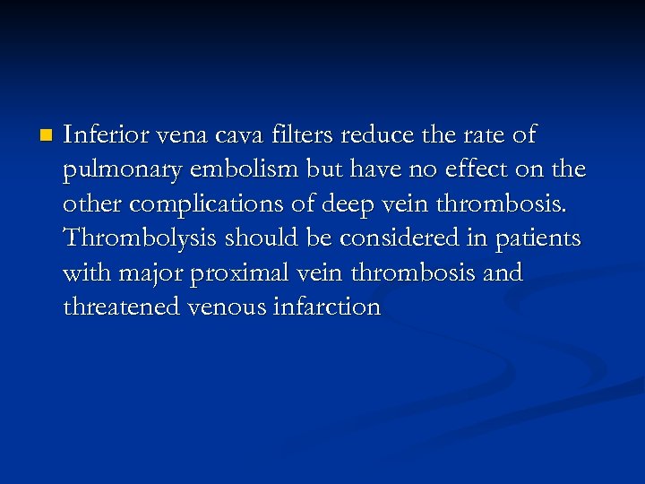 n Inferior vena cava filters reduce the rate of pulmonary embolism but have no