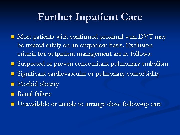 Further Inpatient Care n n n Most patients with confirmed proximal vein DVT may