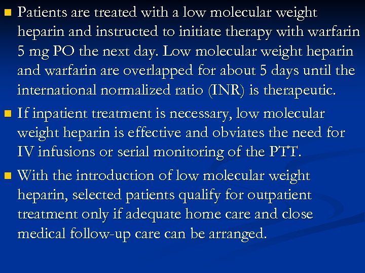 Patients are treated with a low molecular weight heparin and instructed to initiate therapy