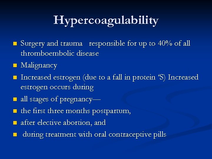 Hypercoagulability n n n n Surgery and trauma responsible for up to 40% of