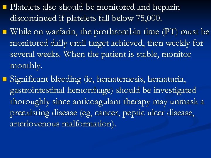 Platelets also should be monitored and heparin discontinued if platelets fall below 75, 000.