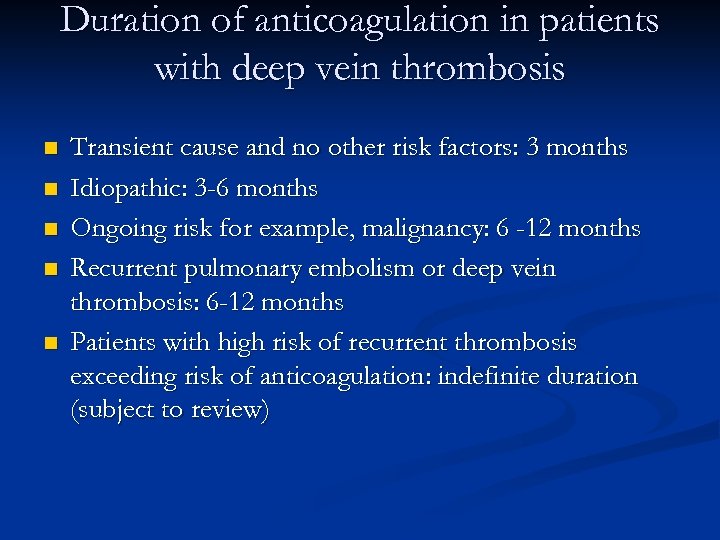 Duration of anticoagulation in patients with deep vein thrombosis n n n Transient cause