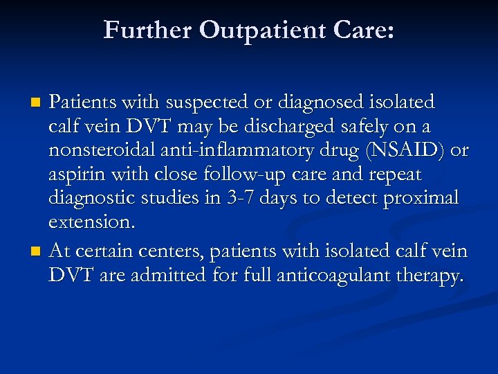 Further Outpatient Care: Patients with suspected or diagnosed isolated calf vein DVT may be