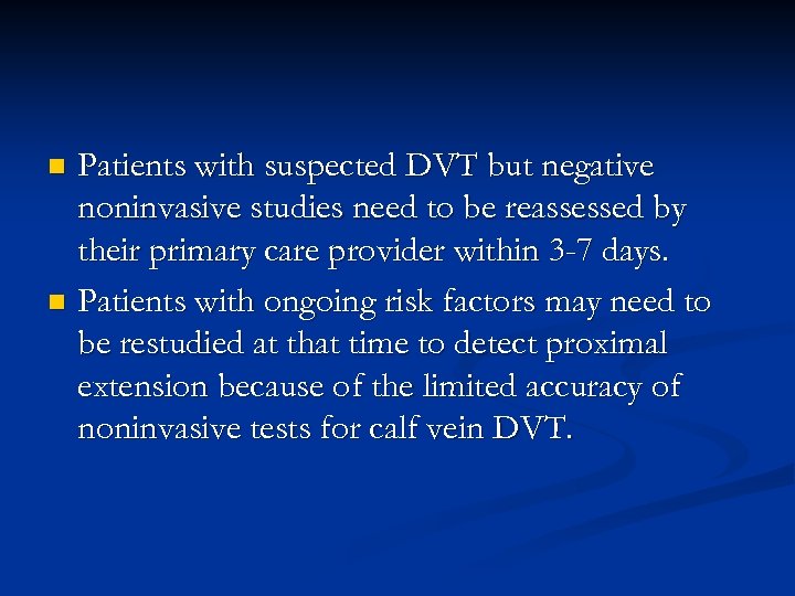 Patients with suspected DVT but negative noninvasive studies need to be reassessed by their