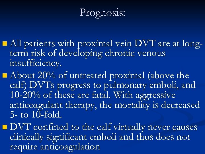 Prognosis: n All patients with proximal vein DVT are at long- term risk of