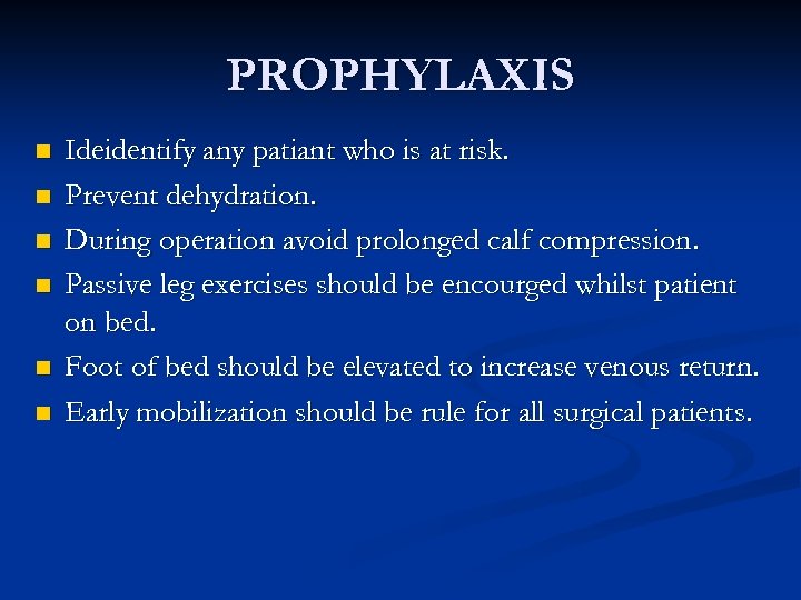 PROPHYLAXIS n n n Ideidentify any patiant who is at risk. Prevent dehydration. During