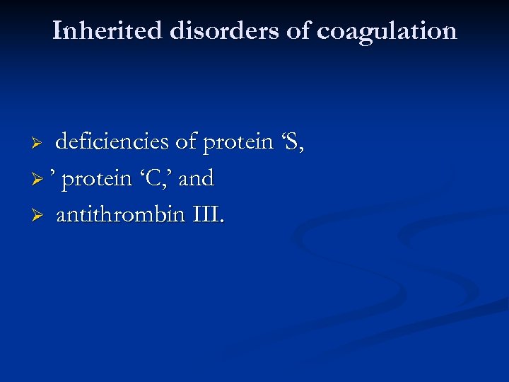 Inherited disorders of coagulation deficiencies of protein ‘S, Ø ’ protein ‘C, ’ and