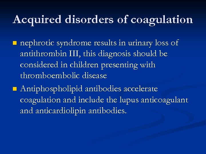 Acquired disorders of coagulation nephrotic syndrome results in urinary loss of antithrombin III, this