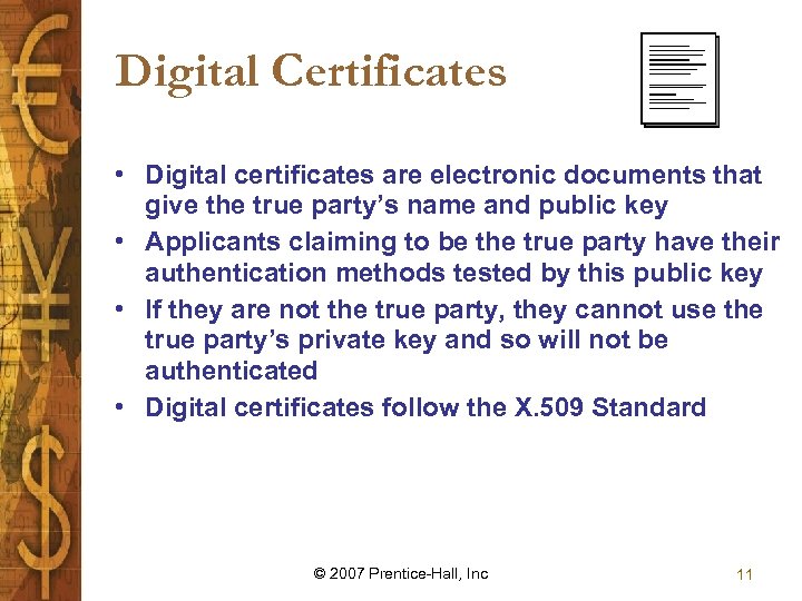 Digital Certificates • Digital certificates are electronic documents that give the true party’s name