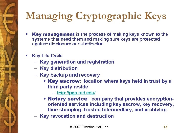 Managing Cryptographic Keys • Key management is the process of making keys known to