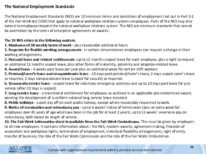 The National Employment Standards (NES) are 10 minimum terms and conditions of employment (set
