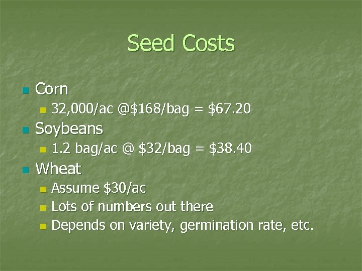 Seed Costs n Corn n n Soybeans n n 32, 000/ac @$168/bag = $67.