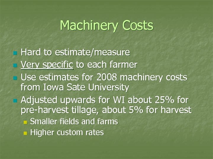 Machinery Costs n n Hard to estimate/measure Very specific to each farmer Use estimates