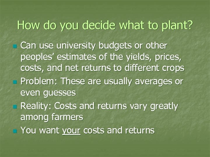 How do you decide what to plant? n n Can use university budgets or