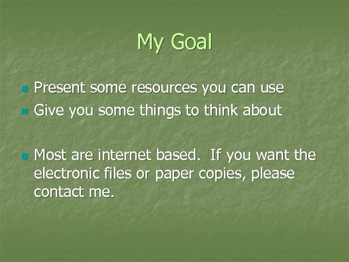 My Goal n n n Present some resources you can use Give you some