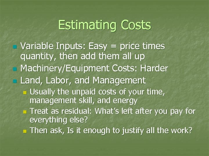Estimating Costs n n n Variable Inputs: Easy = price times quantity, then add