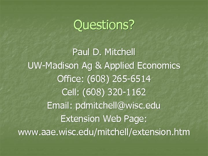 Questions? Paul D. Mitchell UW-Madison Ag & Applied Economics Office: (608) 265 -6514 Cell: