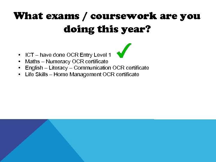 What exams / coursework are you doing this year? • • ICT – have